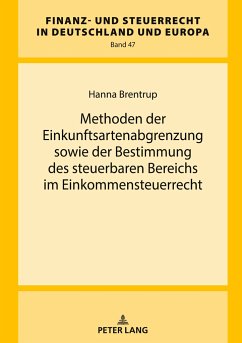 Methoden der Einkunftsartenabgrenzung sowie der Bestimmung des steuerbaren Bereichs im Einkommensteuerrecht - Brentrup, Hanna