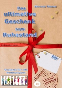 Das ultimative Geschenk zum Ruhestand - Elsner, Werner