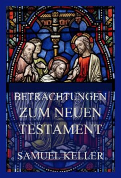 Betrachtungen zum Neuen Testament (eBook, ePUB) - Keller, Samuel