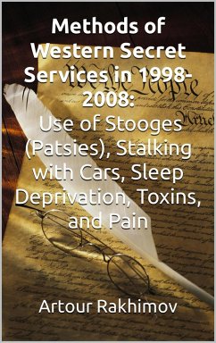 Cover Methods of Western State Secret Services in 1998-2008: Use of Stooges (Patsies), Stalking with Cars, Sleep Deprivation, Toxins, and Pain (eBook, ePUB)
