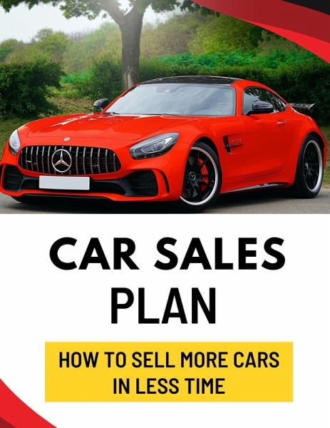 Car Sales Plan: How to Sell More Cars in Less Time (eBook, ePUB)
