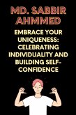 Embrace Your Uniqueness: Celebrating Individuality and Building Self-Confidence (eBook, ePUB)