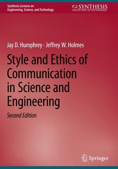 Style and Ethics of Communication in Science and Engineering - Humphrey, Jay D.;Holmes, Jeffrey W.
