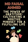 The Power of Gratitude: Cultivating a Positive Mindset for a Fulfilling Life (eBook, ePUB)