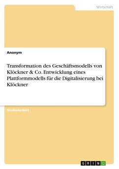 Transformation des Geschäftsmodells von Klöckner & Co. Entwicklung eines Plattformmodells für die Digitalisierung bei Klöckner