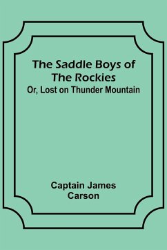 The Saddle Boys of the Rockies; Or, Lost on Thunder Mountain - Carson, Captain James