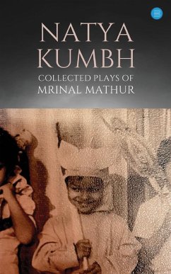 Natya KUMBH - Collected Plays of Mrinal Mathur - Mathur, Mrinal