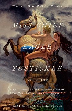 The Memoirs of Miss Chief Eagle Testickle: Vol. 1 (eBook, ePUB) - Monkman, Kent; Gordon, Gisèle