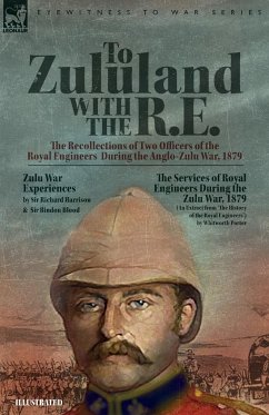 To Zululand with the R.E. - The Recollections of Two Officers of the Royal Engineers During the Anglo-Zulu War, 1879 - Harrison, Richard; Blood, Bindon