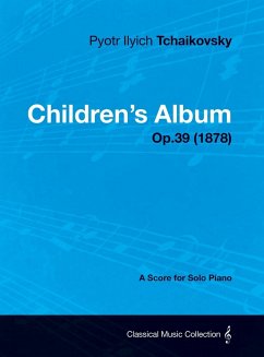 Children's Album - A Score for Solo Piano Op.39 (1878) - Tchaikovsky, Pyotr Ilyich