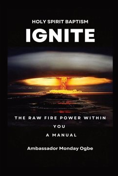 Ignite the Raw Fire Power Within You - Holy Spirit Baptism Manual - Ogbe, Ambassador Monday O.