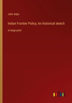 Indian Frontier Policy; An historical sketch