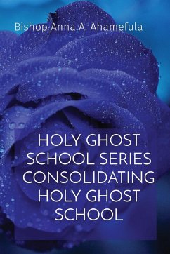 HOLY GHOST SCHOOL SERIES CONSOLIDATING HOLY GHOST SCHOOL - Ahamefula, Bishop Anna A.