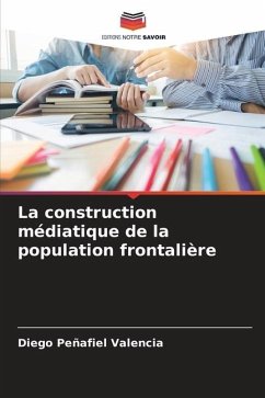 La construction médiatique de la population frontalière - Peñafiel Valencia, Diego