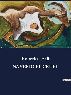 SAVERIO EL CRUEL - Arlt, Roberto