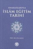 Anahatlariyla Islam Egitim Tarihi