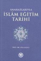 Anahatlariyla Islam Egitim Tarihi - Kazici, Ziya
