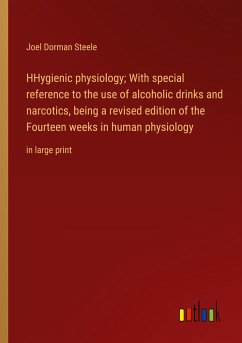 HHygienic physiology; With special reference to the use of alcoholic drinks and narcotics, being a revised edition of the Fourteen weeks in human physiology - Steele, Joel Dorman