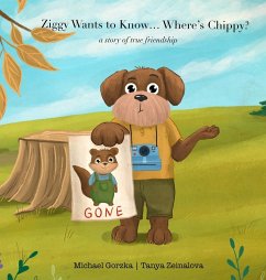 Ziggy Wants to Know... Where's Chippy? A Story of True Friendship - Gorzka, Michael