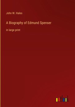 A Biography of Edmund Spenser - Hales, John W.