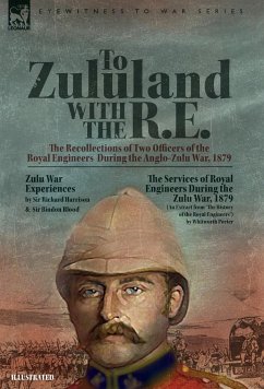 To Zululand with the R.E. - The Recollections of Two Officers of the Royal Engineers During the Anglo-Zulu War, 1879 - Harrison, Richard; Blood, Bindon