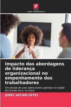 Impacto das abordagens de liderança organizacional no empenhamento dos trabalhadores - OFFEI, JERRY AFFAM