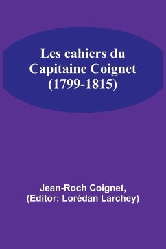 Les cahiers du Capitaine Coignet (1799-1815) - Coignet, Jean-Roch