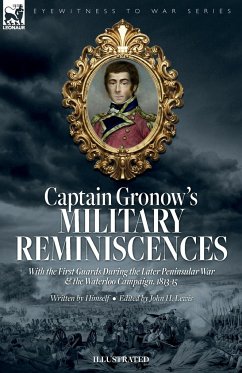 Captain Gronow's Military Reminiscences With the First Guards During the Later Peninsular War and the Waterloo Campaign, 1813-15 - Gronow, Rees H; Lewis, John H