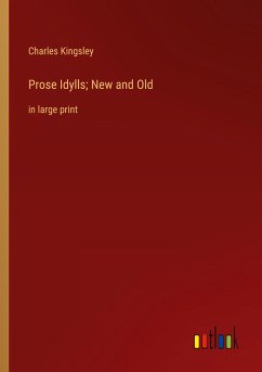 Prose Idylls; New and Old - Kingsley, Charles