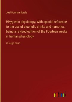 HHygienic physiology; With special reference to the use of alcoholic drinks and narcotics, being a revised edition of the Fourteen weeks in human physiology - Steele, Joel Dorman