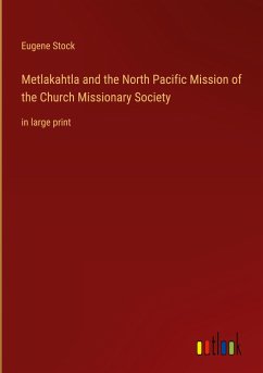 Metlakahtla and the North Pacific Mission of the Church Missionary Society - Stock, Eugene