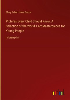 Pictures Every Child Should Know; A Selection of the World's Art Masterpieces for Young People