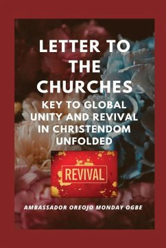 Letter to the Churches Key to Global Unity and Revival in Christendom Unfolded - Ogbe, Ambassador Monday O