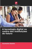 A tecnologia digital no centro das instituições do futuro