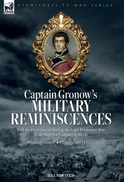 Captain Gronow's Military Reminiscences With the First Guards During the Later Peninsular War and the Waterloo Campaign, 1813-15 - Gronow, Rees H; Lewis, John H