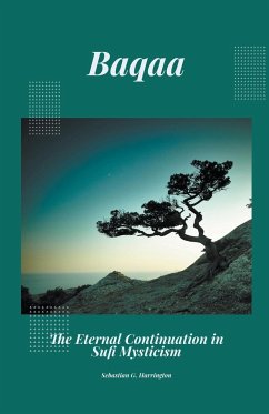 Baqaa - The Eternal Continuation in Sufi Mysticism - Harrington, Sebastian G