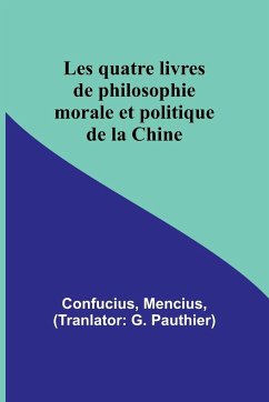 Les quatre livres de philosophie morale et politique de la Chine - Confucius; Mencius