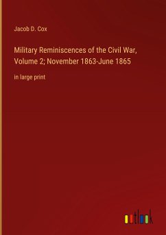 Military Reminiscences of the Civil War, Volume 2; November 1863-June 1865 - Cox, Jacob D.
