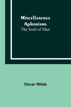 Miscellaneous Aphorisms; The Soul of Man - Wilde, Oscar