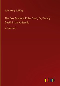 The Boy Aviators' Polar Dash; Or, Facing Death in the Antarctic