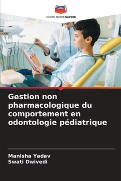 Gestion non pharmacologique du comportement en odontologie pédiatrique - Yadav, Manisha;Dwivedi, Swati