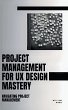 Project Management For UX Design Mastery - Bild 1