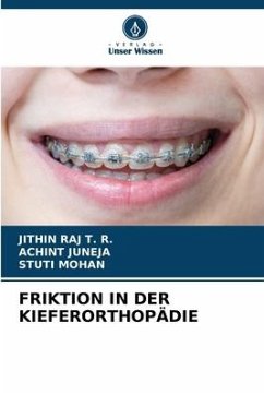 FRIKTION IN DER KIEFERORTHOPÄDIE - T. R., Jithin Raj;JUNEJA, ACHINT;Mohan, Stuti
