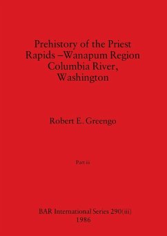 Prehistory of the Priest Rapids - Wanapum Region Columbia River, Washington, Part iii - Greengo, Robert E.