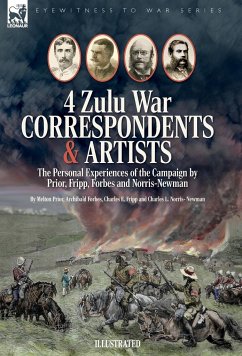 Four Zulu War Correspondents & Artists The Personal Experiences of the Campaign by Prior, Fripp, Forbes and Norris-Newman - Prior, Melton; Forbes, Archibald; Fripp, Charles E