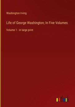 Life of George Washington; In Five Volumes - Irving, Washington