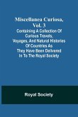 Miscellanea Curiosa, Vol. 3; containing a collection of curious travels, voyages, and natural histories of countries as they have been delivered in to the Royal Society