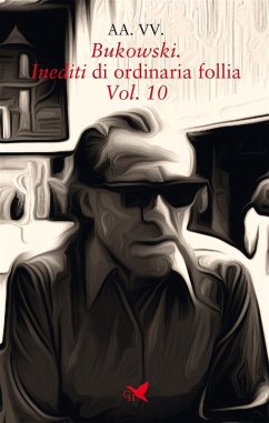 Bukowski. Inediti di ordinaria follia – Vol. 10 (eBook, ePUB) - VV., AA.