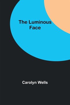 The Luminous Face - Wells, Carolyn