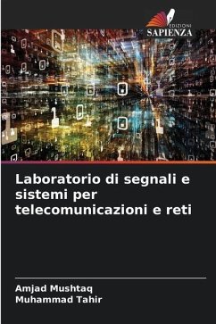 Laboratorio di segnali e sistemi per telecomunicazioni e reti - Mushtaq, Amjad;Tahir, Muhammad